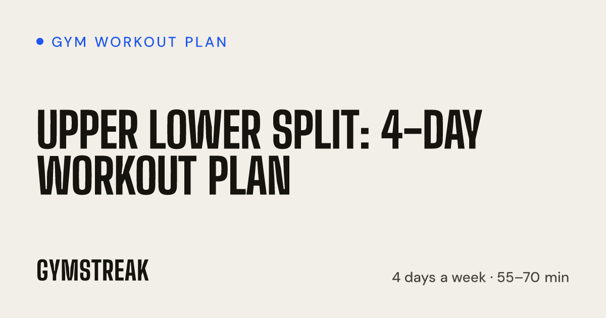 Upper Lower Split: 4-Day Workout Plan | GymStreak